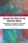 Image for Tracing the Trails in the Medieval World: Epistemological Explorations, Orientation, and Mapping in Medieval Literature