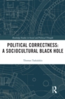 Image for Political Correctness: A Sociocultural Black Hole