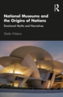 Image for National Museums and the Origins of Nations: Emotional Myths and Narratives