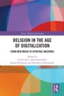 Image for Religion in the age of digitalization: from new media to spiritual machines