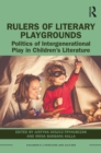 Image for Rulers of Literary Playgrounds: Politics of Intergenerational Play in Children&#39;s Literature