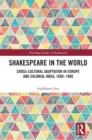 Image for Shakespeare in the world: cross-cultural adaptation in Europe and colonial India, 1850-1900