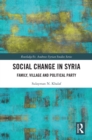 Image for Social Change in Syria: Family, Village and Political Party