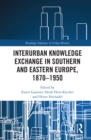 Image for Interurban knowledge exchange in Southern and Eastern Europe, 1870-1950