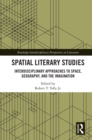 Image for Spatial Literary Studies: Interdisciplinary Approaches to Space, Geography, and the Imagination