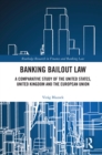 Image for Banking Bailout Law: A Comparative Study of the United States, United Kingdom, and the European Union