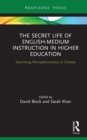 Image for The Secret Life of English-Medium Instruction in Higher Education: Examining Microphenomena in Context