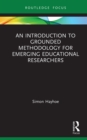 Image for An Introduction to Grounded Methodology for Emerging Educational Researchers