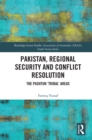 Image for Pakistan, regional security and conflict resolution: the Pashtun &#39;tribal&#39; areas