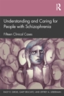 Image for Understanding and Caring for People With Schizophrenia: Fifteen Clinical Cases