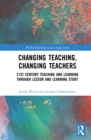 Image for Changing Teaching, Changing Teachers: 21st Century Teaching and Learning Through Lesson and Learning Study