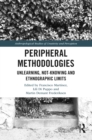 Image for Peripheral methodologies: unlearning, not-knowing and ethnographic limits