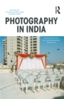 Image for Photography in India: From Archives to Contemporary Practice