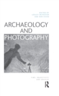 Image for Archaeology and Photography: Time, Objectivity and Archive