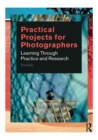 Image for Practical projects for photographers: learning through practice and research