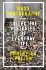 Image for Mass photography: collective histories of everyday life