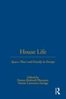 Image for House life: space, place and family in Europe