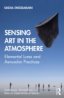 Image for Sensing Art in the Atmosphere: Elemental Lures and Aerosolar Practices