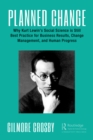 Image for Planned Change: Why Kurt Lewin&#39;s Social Science Is Still Best Practice for Business Results, Change Management, and Human Progress
