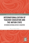 Image for Internationalization of Teacher Education and the Nation State: Rethinking Nationalization in Singapore and Beyond