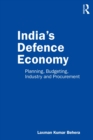 Image for India&#39;s defence economy: planning, budgeting, industry, and procurement