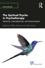 Image for The spiritual psyche in psychotherapy: mysticism, intersubjectivity, and psychoanalysis