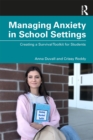 Image for Managing Anxiety in School Settings: Creating a Survival Toolkit for Students