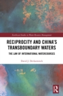 Image for Reciprocity and China&#39;s Transboundary Waters: The Law of International Watercourses