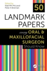 Image for 50 landmark papers every oral and maxillofacial surgeon should know