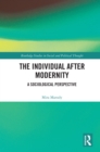 Image for The individual after modernity: a sociological perspective