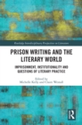 Image for Prison Writing and the Literary World: Imprisonment, Institutionality and Questions of Literary Practice