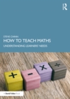 Image for How to Teach Maths: Understanding Learners&#39; Needs