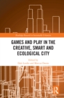Image for Games and Play in the Creative, Smart and Ecological City
