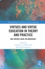 Image for Virtues and Virtue Education in Theory and Practice: Are Virtues Local or Universal?