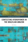 Image for Contesting Hydropower in the Brazilian Amazon
