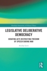 Image for Legislative deliberative democracy: debating acts restricting freedom of speech during war