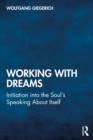 Image for Working with dreams: initiation into the soul&#39;s speaking about itself