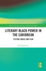 Image for Literary Black Power in the Caribbean: Fiction, Music and Film