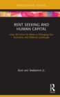 Image for Rent seeking and human capital: how the hunt for rents is changing our economic and political landscape