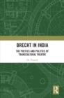 Image for Brecht in India: the poetics and politics of transcultural theatre