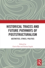 Image for Historical Traces and Future Pathways of Poststructuralism: Aesthetics, Ethics, Politics