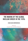 Image for The making of the global nuclear order in the 1970s  : issues and controversies