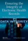 Image for Ensuring the integrity of electronic health records: the best practices for e-records compliance