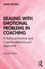 Image for Dealing With Emotional Problems in Coaching: A Rational-Emotive and Cognitive-Behavioural Approach