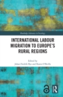Image for International Labour Migration to Europe&#39;s Rural Regions