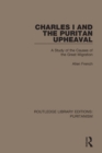 Image for Charles I and the Puritan Upheaval: A Study of the Causes of the Great Migration