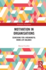 Image for Motivation in Organisations: Searching for a Meaningful Work-Life Balance