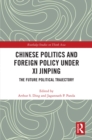 Image for Chinese Politics and Foreign Policy Under Xi Jinping: The Future Political Trajectory