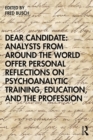 Image for Dear Candidate: Analysts from Around the World Offer Personal Reflections on Psychoanalytic Training, Education, and the Profession