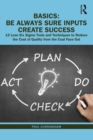Image for B.A.S.I.C.S. - be always sure inputs create success: 12 lean six sigma tools and techniques to reduce the cost of quality from the coal face out